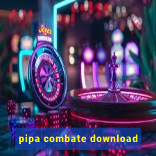 pipa combate download